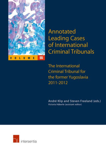 Annotated Leading Cases of International Criminal Tribunals - volume 55: The International Criminal Tribunal for the Former Yugoslavia 2011-2012 / Edition 1
