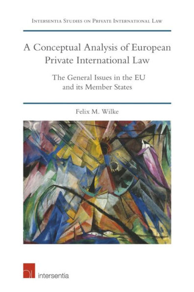 A Conceptual Analysis of European Private International Law: The General Issues in the EU and its Member States