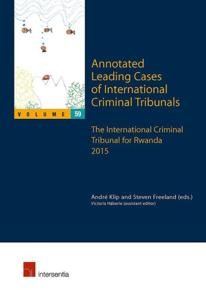 Annotated Leading Cases of International Criminal Tribunals - volume 59: The International Criminal Tribunal for Rwanda 2015