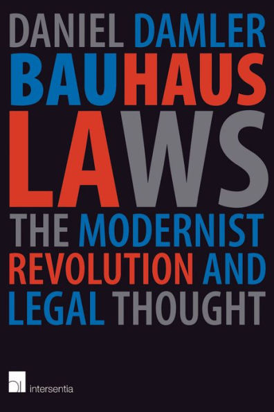 Bauhaus Laws: The Modernist Revolution and Modern Thought