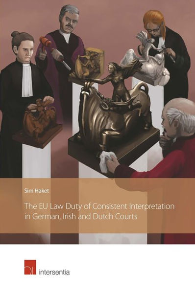 The EU Law Duty of Consistent Interpretation in German, Irish and Dutch Courts / Edition 1