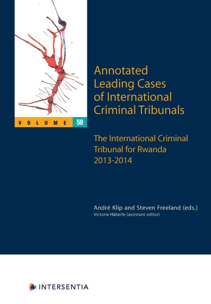 Annotated Leading Cases of International Criminal Tribunals - volume 58: The International Criminal Tribunal for Rwanda 2013-2014