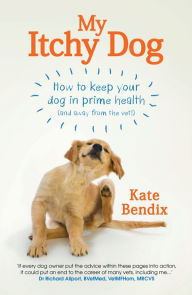 Title: My Itchy Dog: How to keep your dog in prime health, Author: Kate Bendix