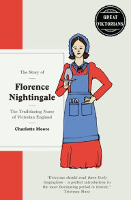 Title: Florence Nightingale: The trailblazing nurse of Victorian England, Author: Charlotte Moore