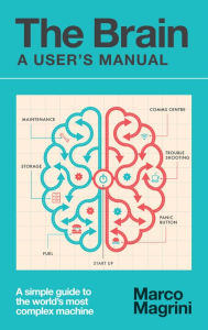 Title: The Brain: A User's Manual: A simple guide to the world's most complex machine, Author: Marco Magrini