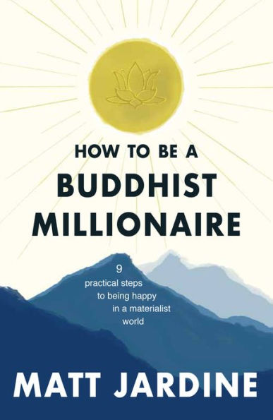 How to be a Buddhist Millionaire: 9 Practical Lessons Being Happy Materialist World