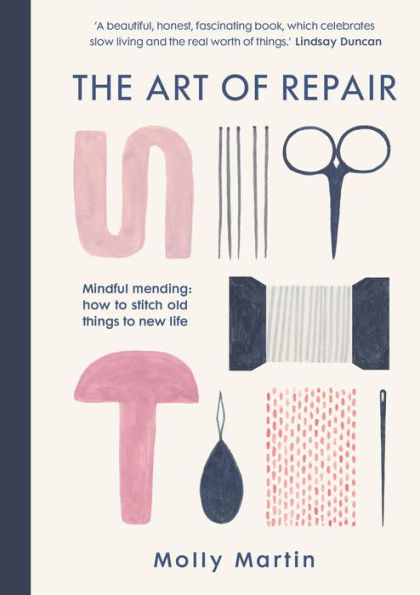 The Art of Repair: Mindful mending: how to stitch old things new life