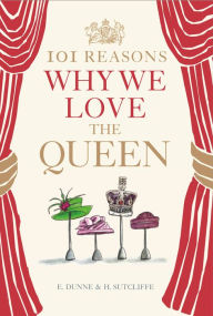 Title: 101 Reasons Why We Love the Queen, Author: E. Dunne