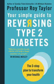 Title: Your Simple Guide to Reversing Type 2 Diabetes: The 3-step plan to transform your health, Author: Professor Roy Taylor