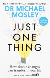 Title: Just One Thing: How simple changes can transform your life, Author: Dr Michael Mosley