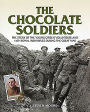The Chocolate Soldiers: The Story of the Young Citizen Volunteers and 14th Royal irish Rifles during the Great War