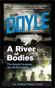 Title: A River of Bodies: The deeper he goes the darker it gets ., Author: Kevin Doyle