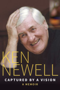 Title: Captured by a Vision: A Memoir, Author: Ken Newell
