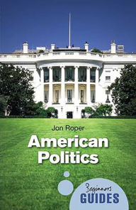 Title: American Politics: A Beginner's Guide, Author: Jon Roper