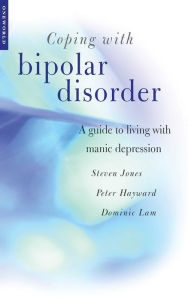 Title: Coping with Bipolar Disorder: A CBT-Informed Guide to Living with Manic Depression, Author: Steven Jones