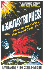 Title: Megacatastrophes!: Nine Strange Ways the World Could End, Author: David Darling