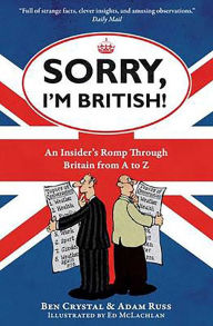 Title: Sorry, I'm British!: An Insider's Romp Through Britain from A to Z, Author: Ben Crystal