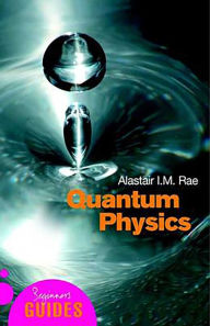 Title: Quantum Physics: A Beginner's Guide, Author: Alistair I. M. Rae