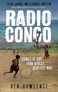 Title: Radio Congo: Signals of Hope from Africa's Deadliest War, Author: Ben Rawlence