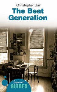 Title: The Beat Generation: A Beginner's Guide, Author: Christopher Gair
