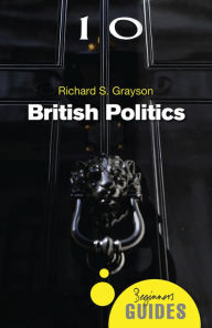 Title: British Politics: A Beginner's Guide, Author: Richard S. Grayson