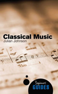 Title: Classical Music: A Beginner's Guide, Author: Julian Johnson