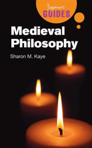 Title: Medieval Philosophy: A Beginner's Guide, Author: Sharon M. Kaye