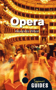 Title: Opera: A Beginner's Guide, Author: Alexandra Wilson