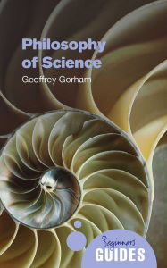 Title: Philosophy of Science: A Beginner's Guide, Author: Geoffrey Gorham