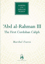 Title: 'Abd al-Rahman III: The First Cordoban Caliph, Author: Maribel Fierro