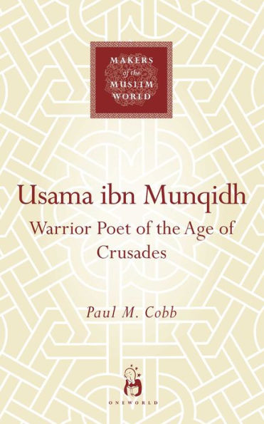 Usama ibn Munqidh: Warrior-Poet of the Age of Crusades