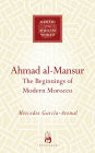 Ahmad al-Mansur: The Beginnings of Modern Morocco