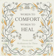 Title: Words to Comfort, Words to Heal: Poems and Meditations for those Who Grieve, Author: Juliet Mabey