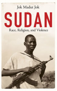 Title: Sudan: Race, Religion, and Violence, Author: Jok Madut Jok