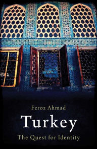 Title: Turkey: The Quest for Identity, Author: Feroz Ahmad