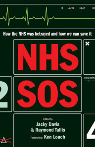 Title: NHS SOS: How the NHS Was Betrayed - and How We Can Save It, Author: Raymond Tallis