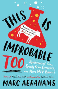 Title: This is Improbable Too: Synchronized Cows, Speedy Brain Extractors and More WTF Research, Author: Marc Abrahams