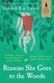 Title: Reasons She Goes to the Woods, Author: Deborah Kay Davies