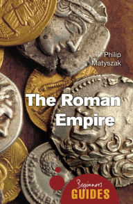 Title: The Roman Empire: A Beginner's Guide, Author: Philip Matyszak