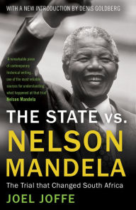 Title: The State vs. Nelson Mandela: The Trial that Changed South Africa, Author: Joel Joffe