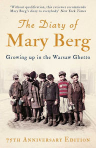 Title: The Diary of Mary Berg: Growing Up in the Warsaw Ghetto - 75th Anniversary Edition, Author: Mary Berg