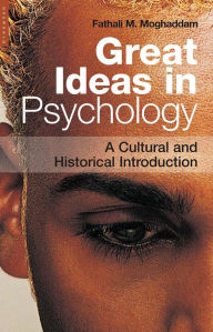 Title: Great Ideas in Psychology: A Cultural and Historical Introduction, Author: Fathali M. Moghaddam