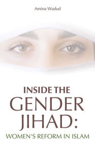 Title: Inside The Gender Jihad: Women's Reform in Islam, Author: Amina Wadud