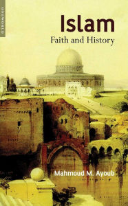 Title: Islam: Faith and History, Author: Mahmoud M. Ayoub
