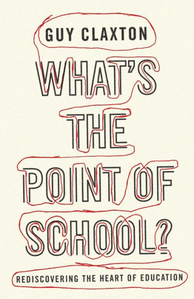 What's the Point of School?: Rediscovering the Heart of Education