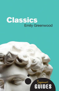 Title: Classics: A Beginner's Guide, Author: Emily Greenwood
