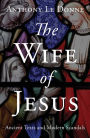 The Wife of Jesus: Ancient Texts and Modern Scandals