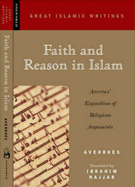 Title: Faith and Reason in Islam: Averroes' Exposition of Religious Arguments, Author: Averroes