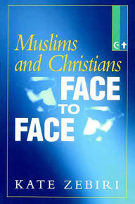 Title: Muslims and Christians Face to Face, Author: Kate Zebiri