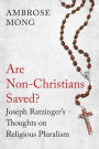 Are Non-Christians Saved?: Joseph Ratzinger's Thoughts on Religious Pluralism